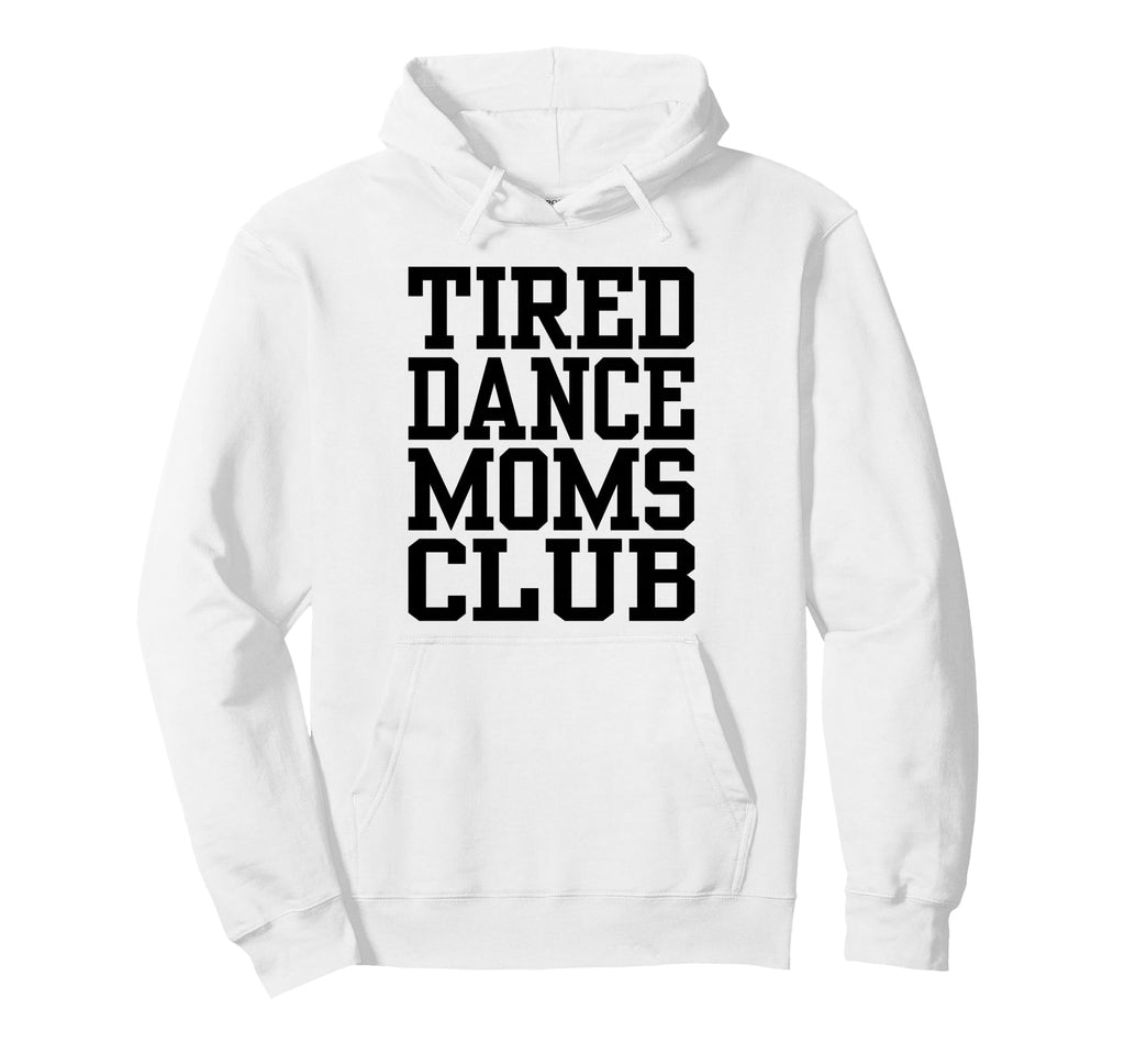 Tired Dance Moms Club Funny Hoodie - Minimalist Print Men Women - T-Shirt, Sweatshirt, Hoodie