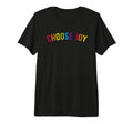 Choose Joy Rainbow Colors Tri Blend T-Shirt - Fun Novelty Design Unisex - T-Shirt, Sweatshirt, Hoodie