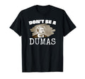 Funny Alexandre Dumas Dont Be Dumas T-Shirt - Minimalist Print Men Women - T-Shirt, Sweatshirt, Hoodie