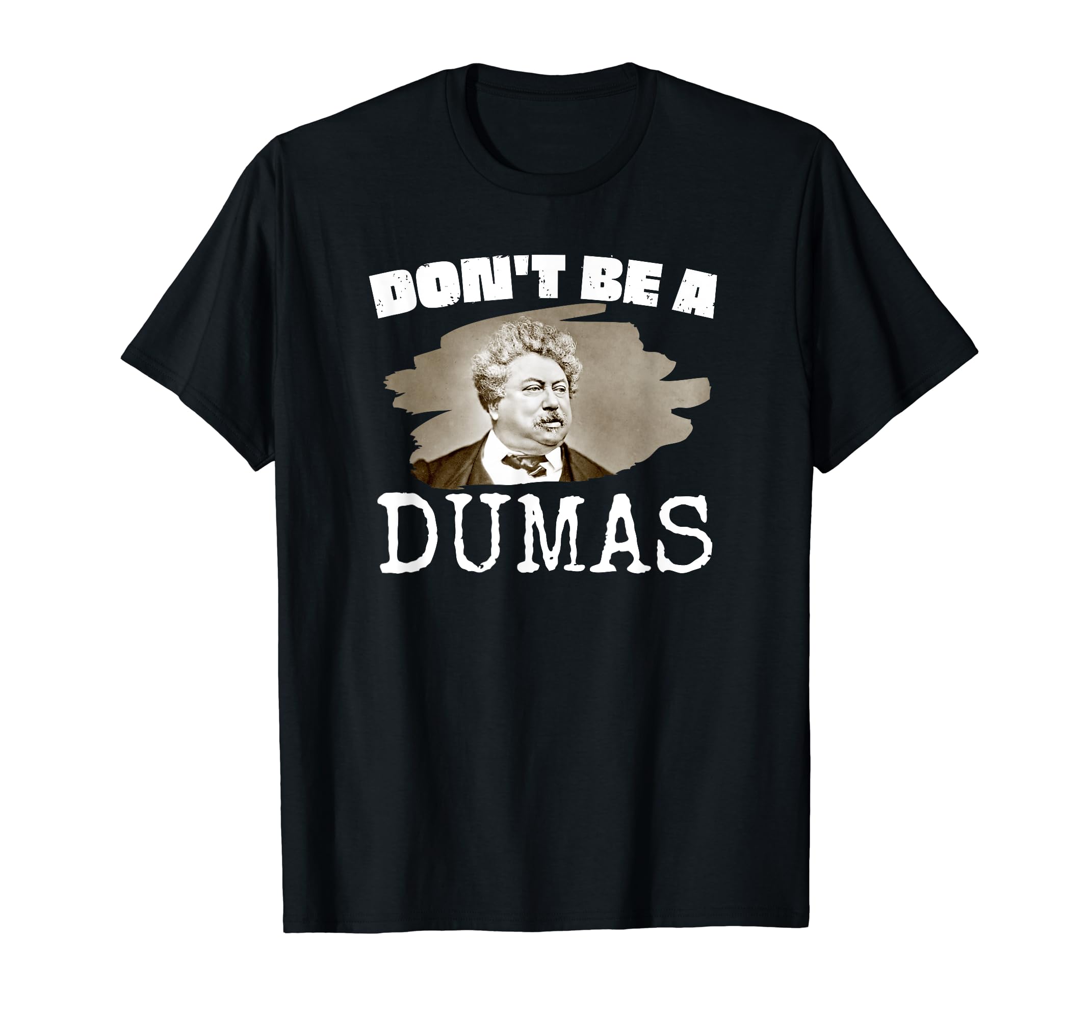 Funny Alexandre Dumas Dont Be Dumas T-Shirt - Minimalist Print Men Women - T-Shirt, Sweatshirt, Hoodie