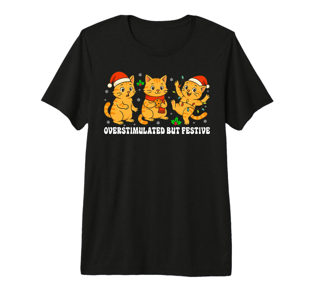 Funny Cat Overstimulated But Festive T-Shirt - Unique Graphic for Adults - T-Shirt, Sweatshirt, Hoodie