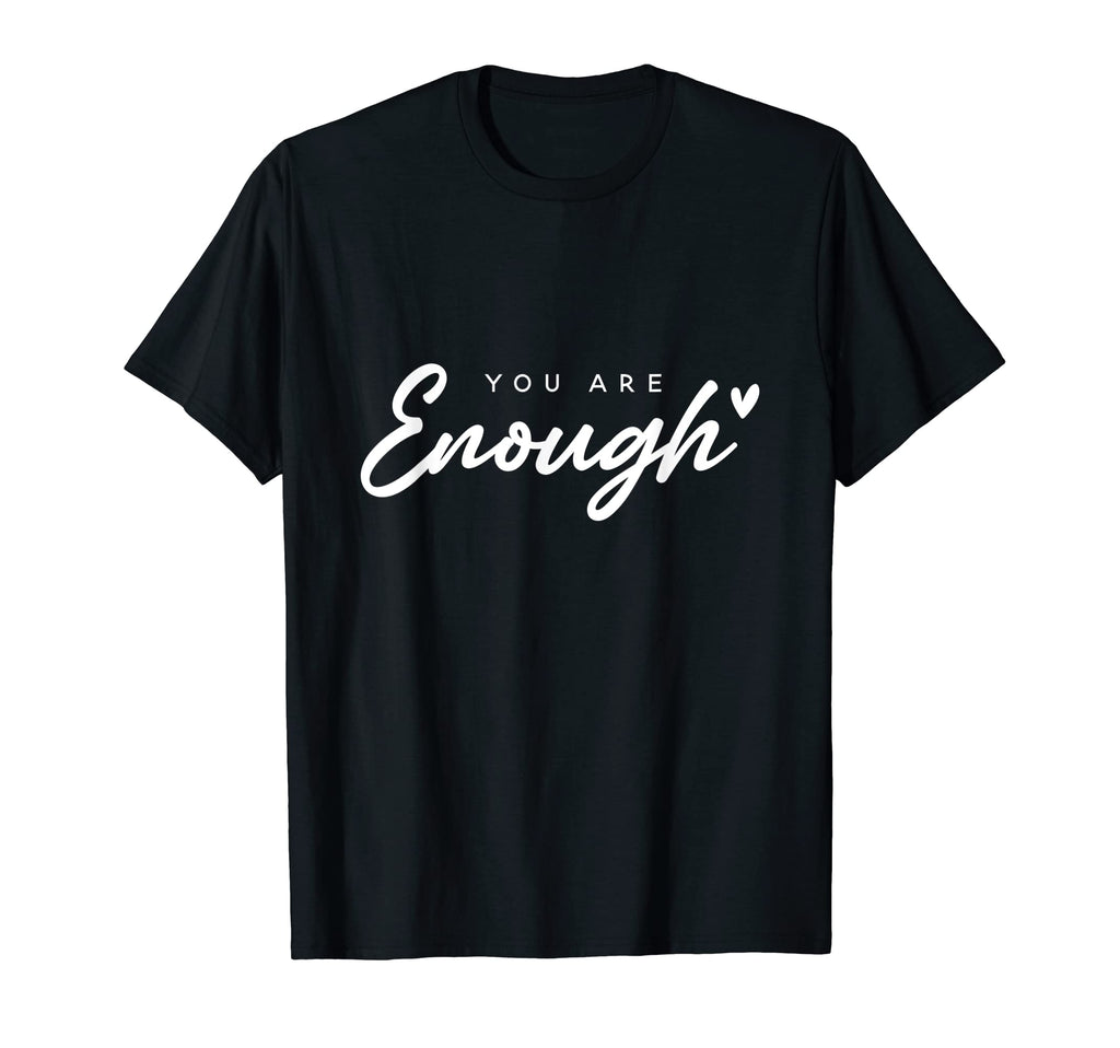 You Are Enough Mental Health T-Shirt - Minimalist Print Unisex - T-Shirt, Sweatshirt, Hoodie