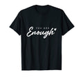You Are Enough Mental Health T-Shirt - Minimalist Print Unisex - T-Shirt, Sweatshirt, Hoodie