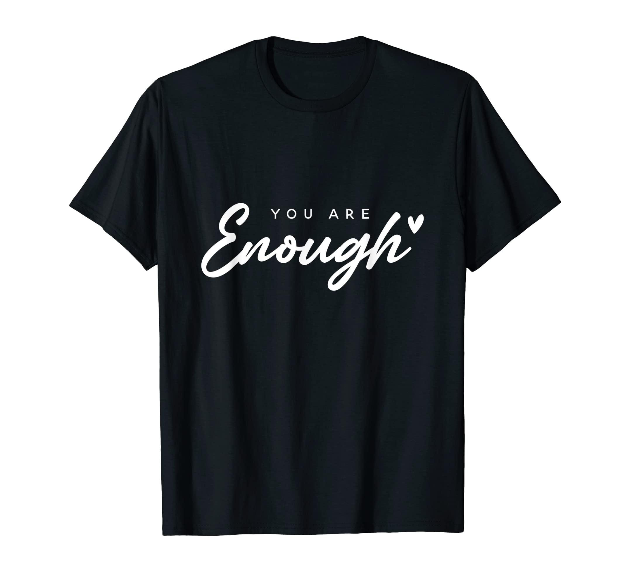 You Are Enough Mental Health T-Shirt - Minimalist Print Unisex - T-Shirt, Sweatshirt, Hoodie