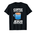 Coffee Gets Me Started Jesus Keeps Me T-Shirt - Novelty Apparel Unisex - T-Shirt, Sweatshirt, Hoodie