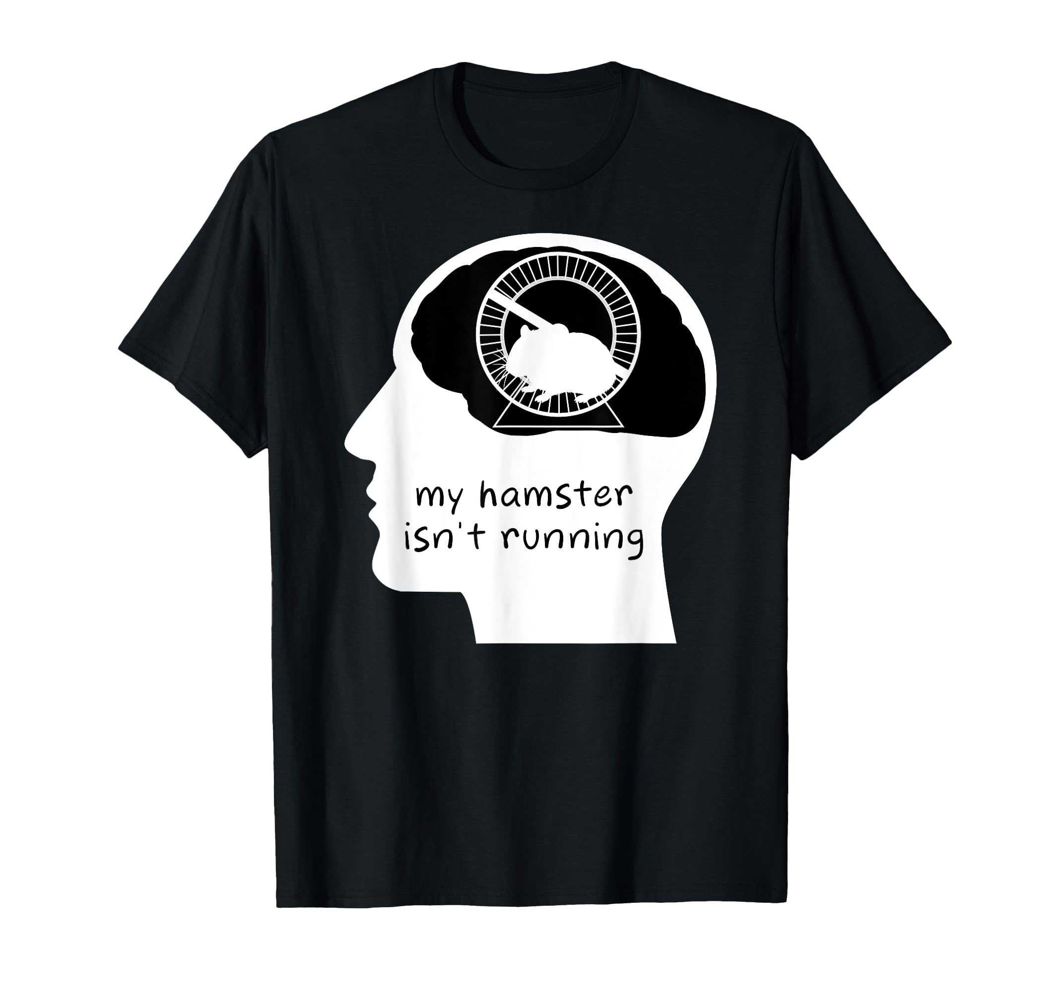 Hamster Brain My Hamster Isnt T-Shirt - Fun Novelty Design for Adults - T-Shirt, Sweatshirt, Hoodie