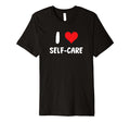 I Love Self Care Mindfulness Therapy T-Shirt - Streetwear Style for Adults - T-Shirt, Sweatshirt, Hoodie