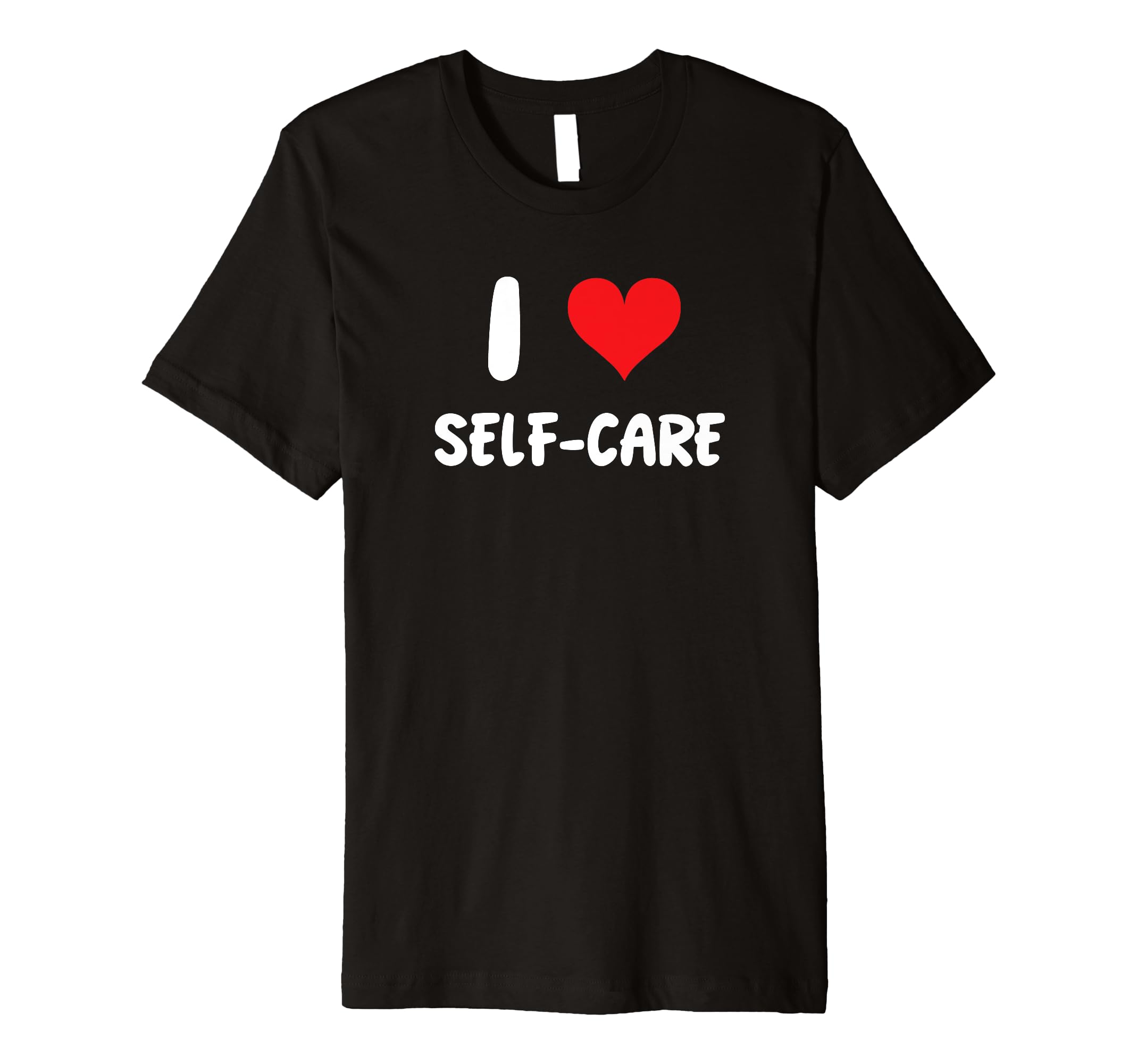 I Love Self Care Mindfulness Therapy T-Shirt - Streetwear Style for Adults - T-Shirt, Sweatshirt, Hoodie