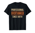 Professional Overthinker Since Birth T-Shirt - Graphic Print Men Women - T-Shirt, Sweatshirt, Hoodie