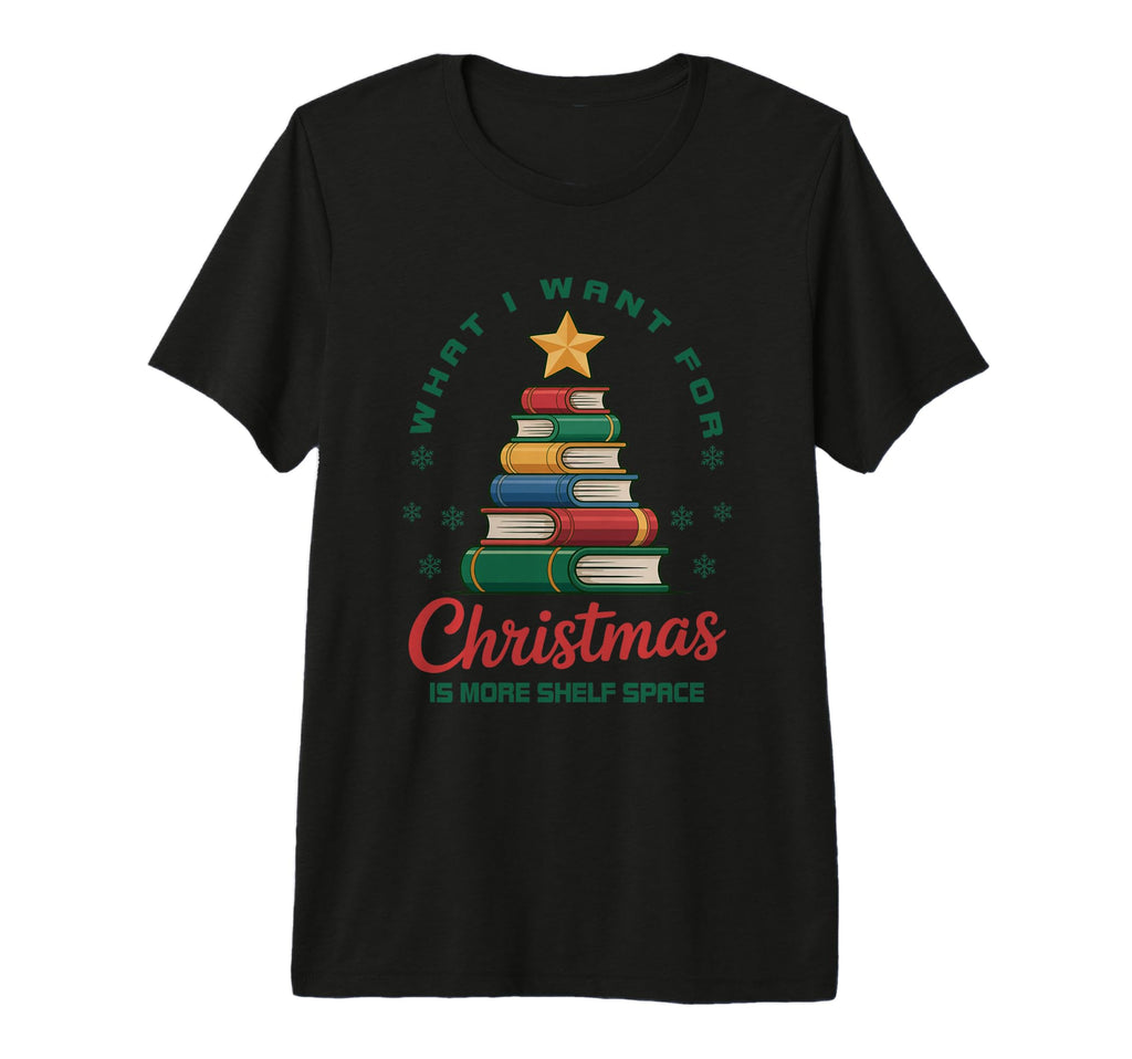 What I Want Shelf Space Book Lover T-Shirt - Novelty Apparel for Adults - T-Shirt, Sweatshirt, Hoodie
