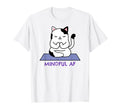 Funny Cat Mindful Af Kitten Mindfulness T-Shirt - Aesthetic Graphic Unisex - T-Shirt, Sweatshirt, Hoodie