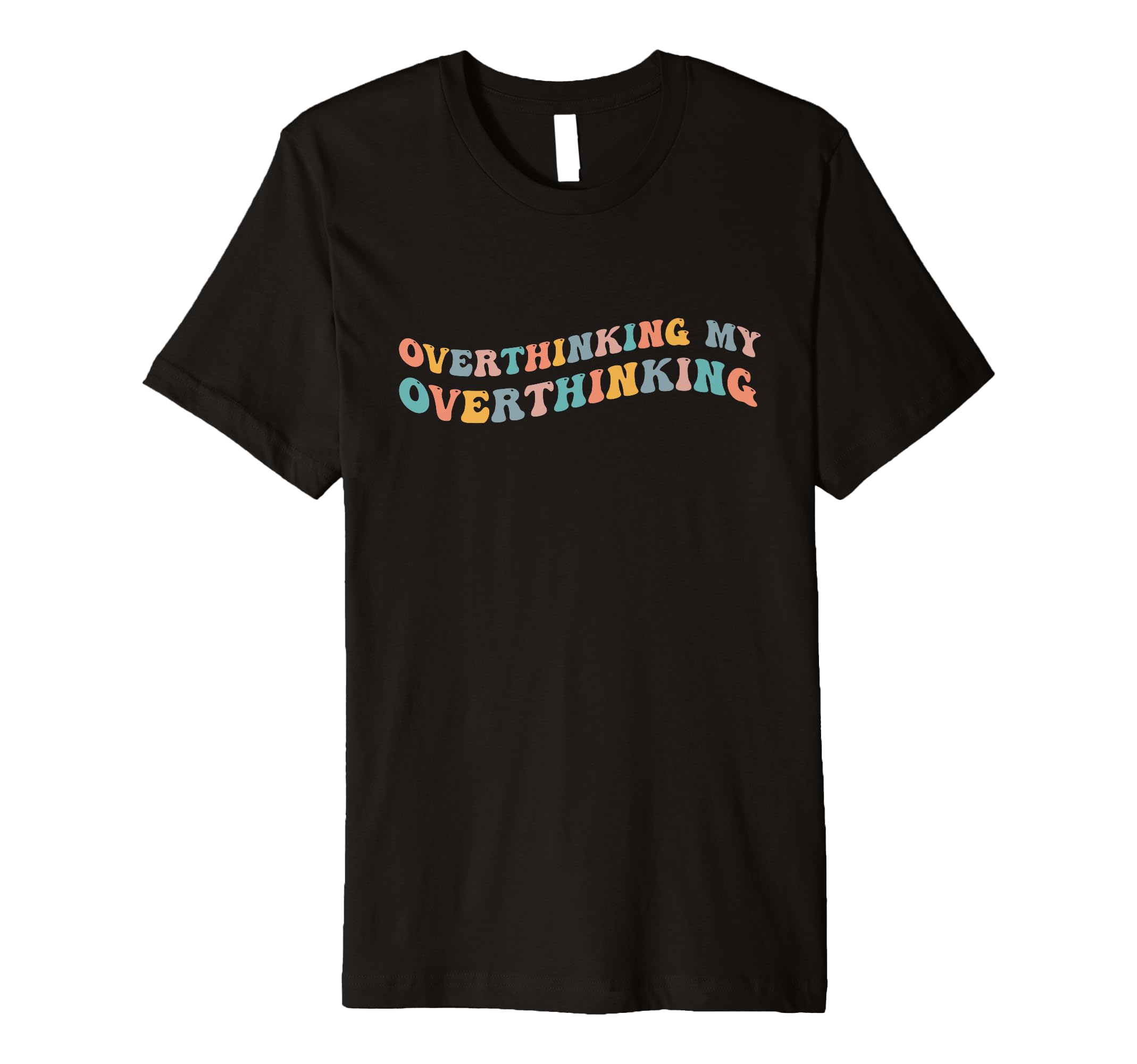 Overthinking My Overthinking Funny T-Shirt - Custom Art Print Unisex - T-Shirt, Sweatshirt, Hoodie