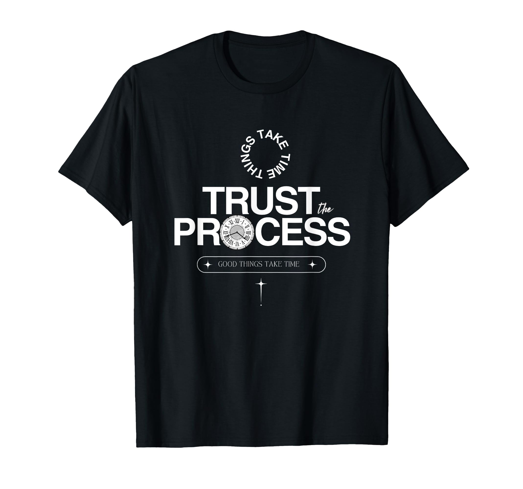 Trust Process Take Time Things T-Shirt - Graphic Print Unisex - T-Shirt, Sweatshirt, Hoodie