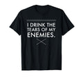 I Drink Tears My Enemies Funny T-Shirt - Graphic Print for Adults - T-Shirt, Sweatshirt, Hoodie