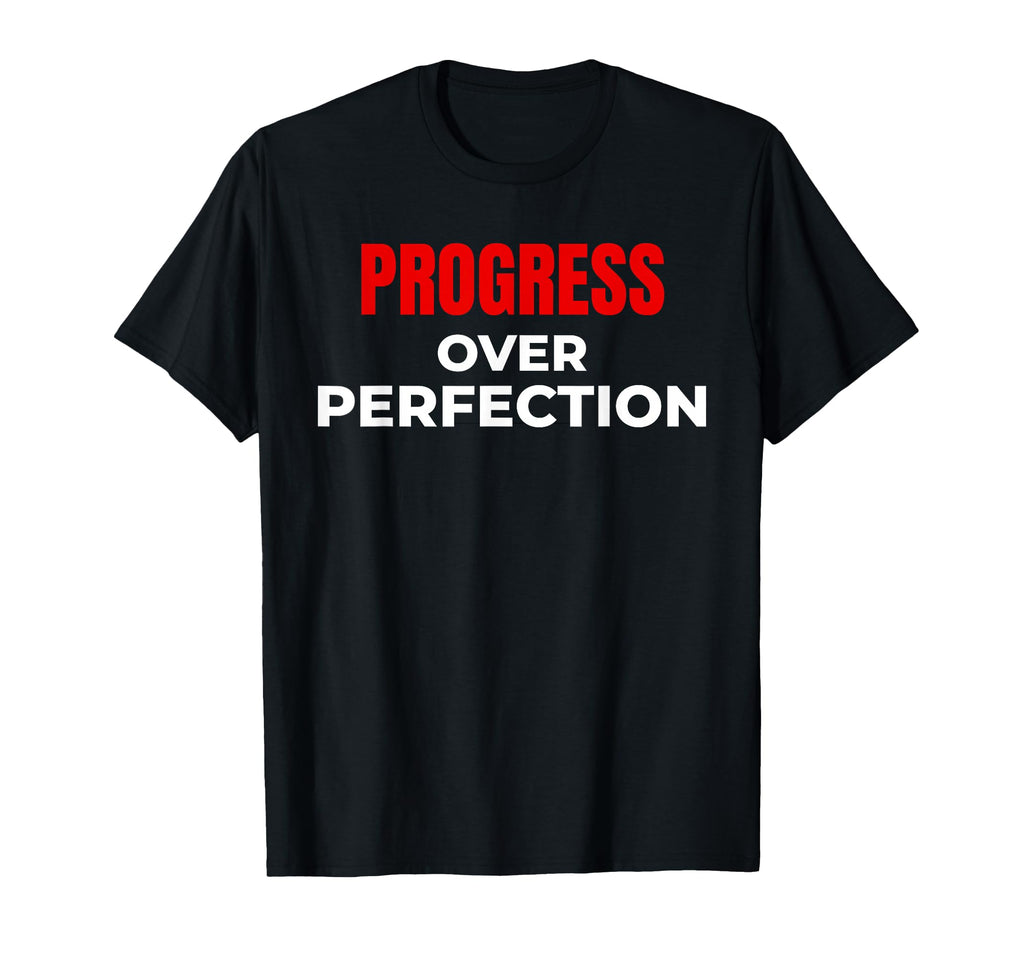 Progress Over Perfection Motivational T-Shirt - Casual Everyday Wear Unisex - T-Shirt, Sweatshirt, Hoodie