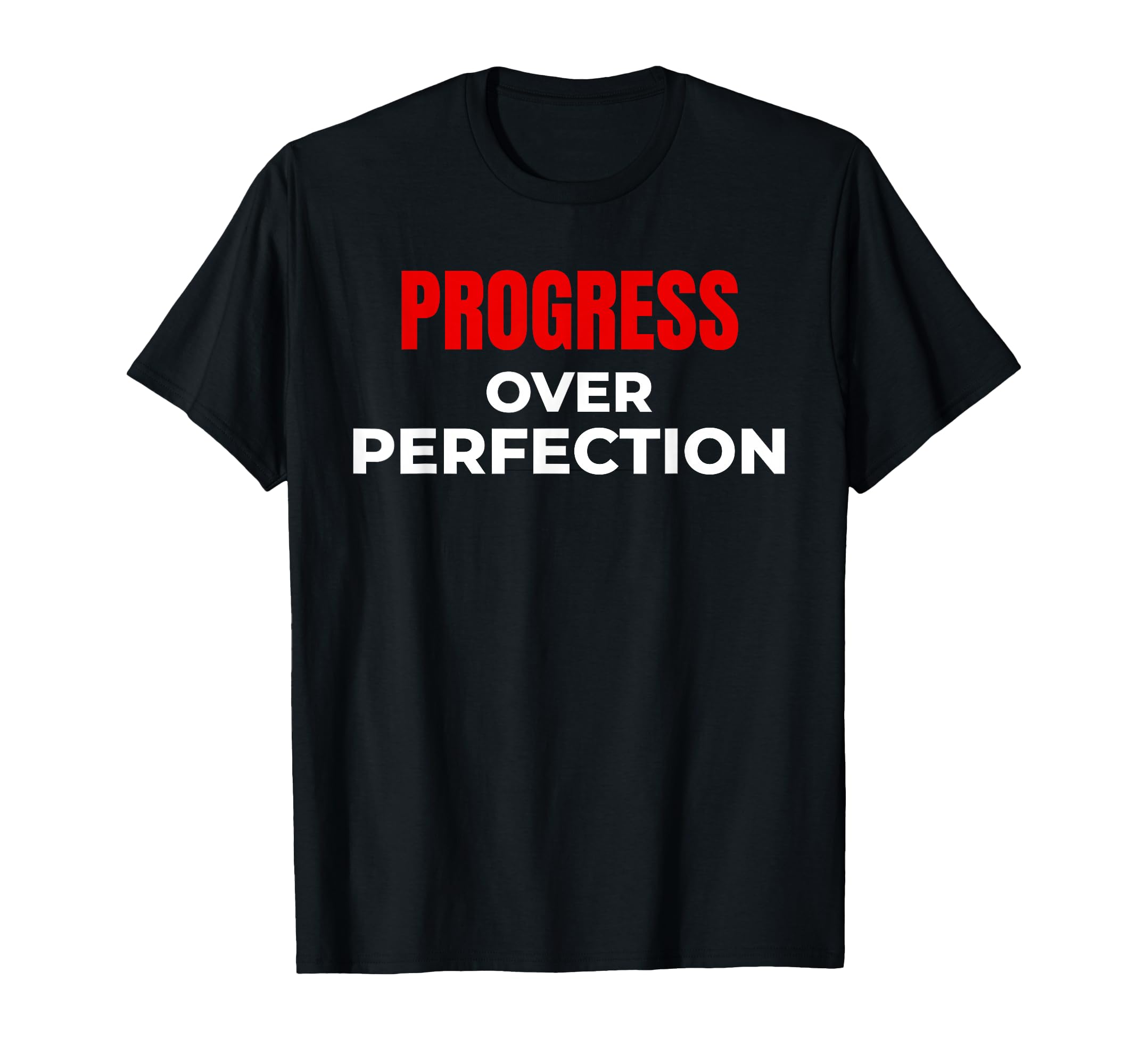 Progress Over Perfection Motivational T-Shirt - Casual Everyday Wear Unisex - T-Shirt, Sweatshirt, Hoodie