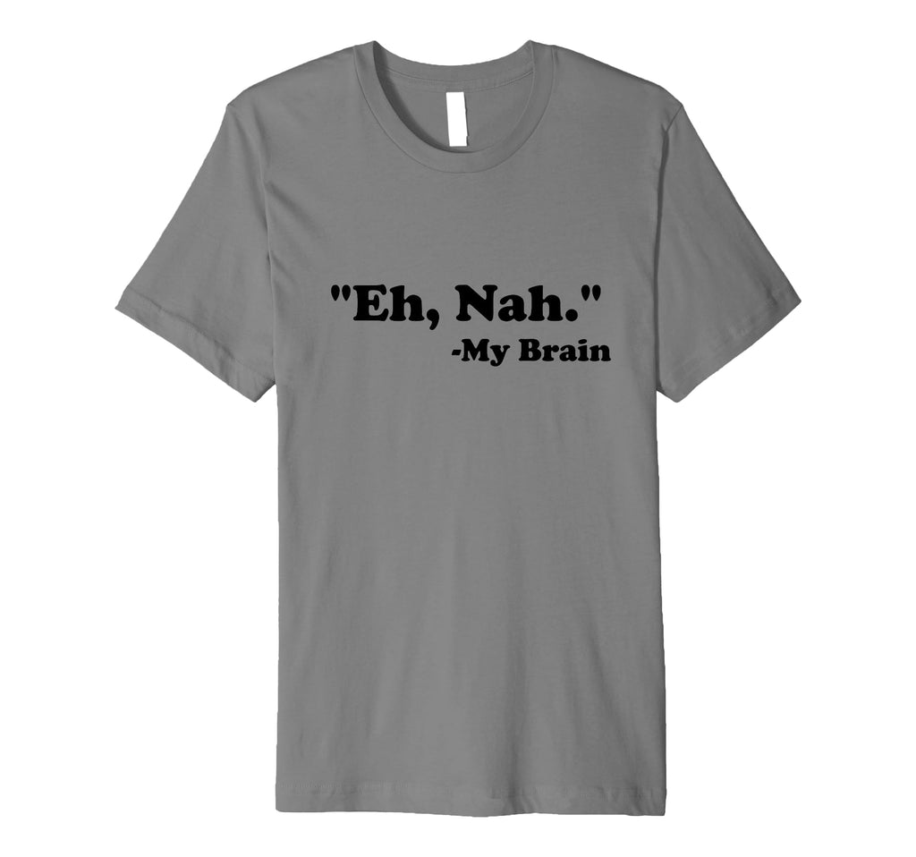 Eh Nah My Brain Funny Adhd Anxiety T-Shirt - Aesthetic Graphic for Adults - T-Shirt, Sweatshirt, Hoodie