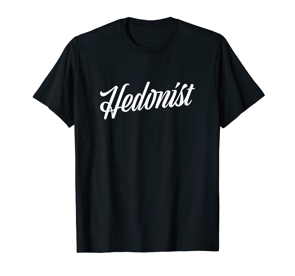 Hedonist Hedonism Life Lust Joy Enjoy T-Shirt - Custom Art Print Unisex - T-Shirt, Sweatshirt, Hoodie
