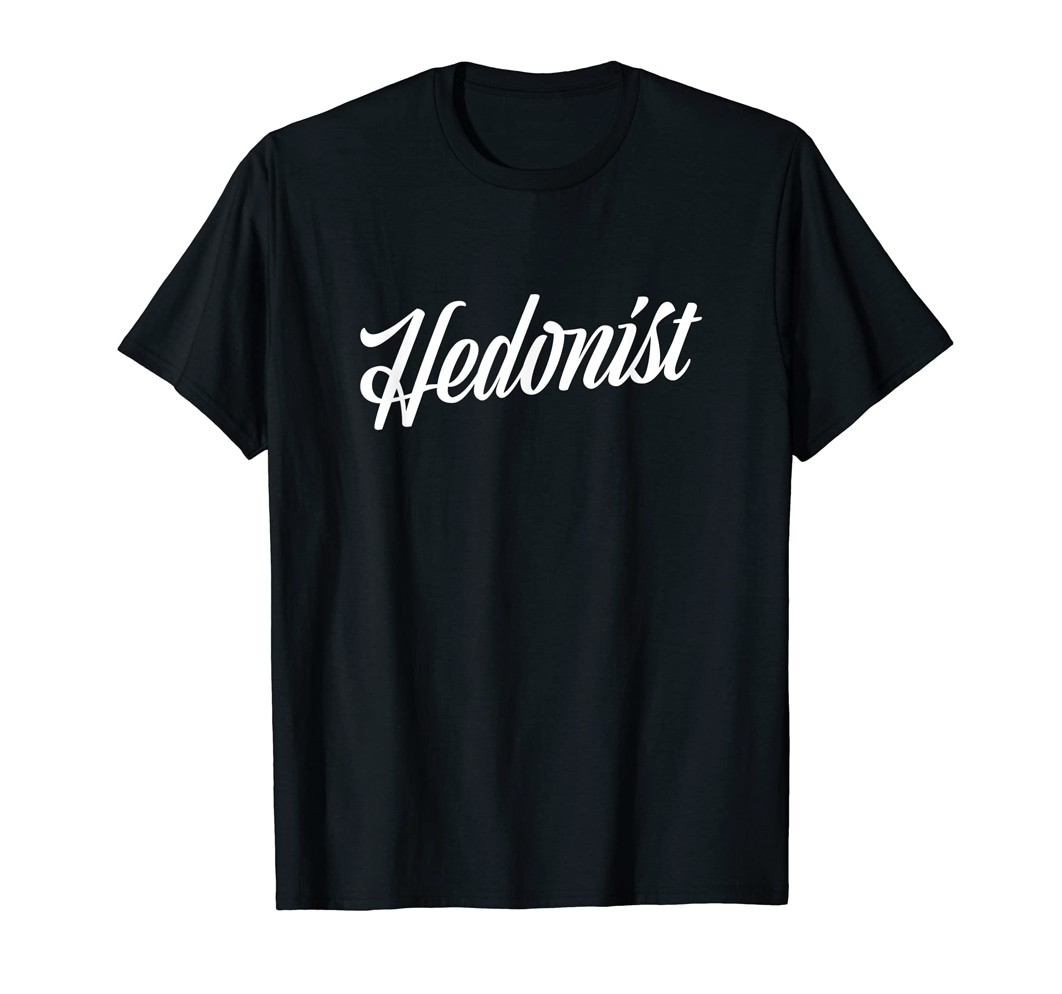 Hedonist Hedonism Life Lust Joy Enjoy T-Shirt - Custom Art Print Unisex - T-Shirt, Sweatshirt, Hoodie