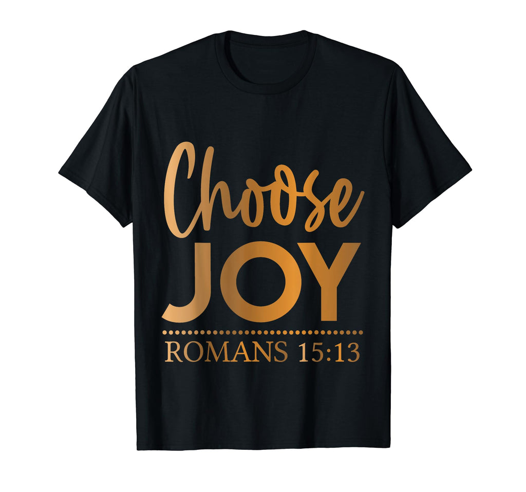 Choose Joy Romans 15 13 T-Shirt - Streetwear Style Unisex - T-Shirt, Sweatshirt, Hoodie