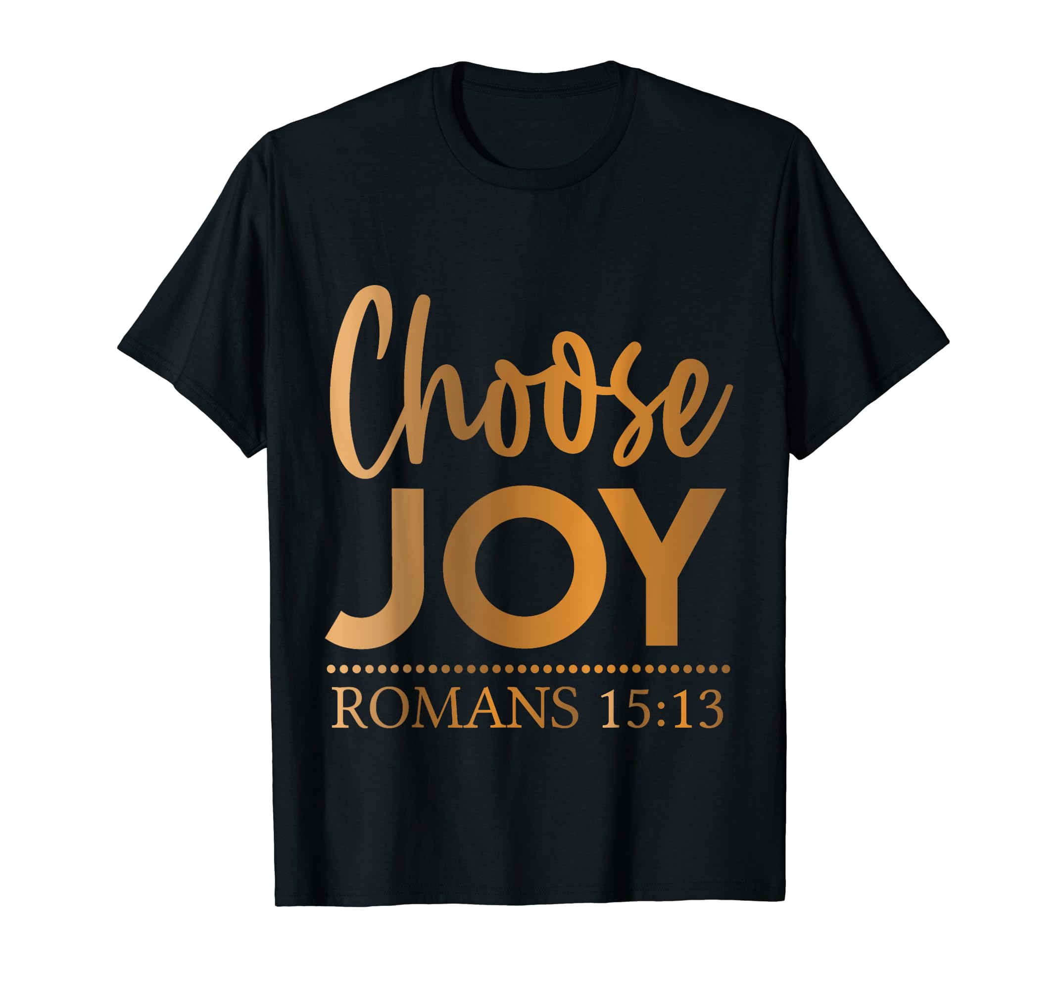 Choose Joy Romans 15 13 T-Shirt - Streetwear Style Unisex - T-Shirt, Sweatshirt, Hoodie