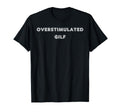 Overstimulated Gilf Tees And Tanks T-Shirt - Streetwear Style for Adults - T-Shirt, Sweatshirt, Hoodie