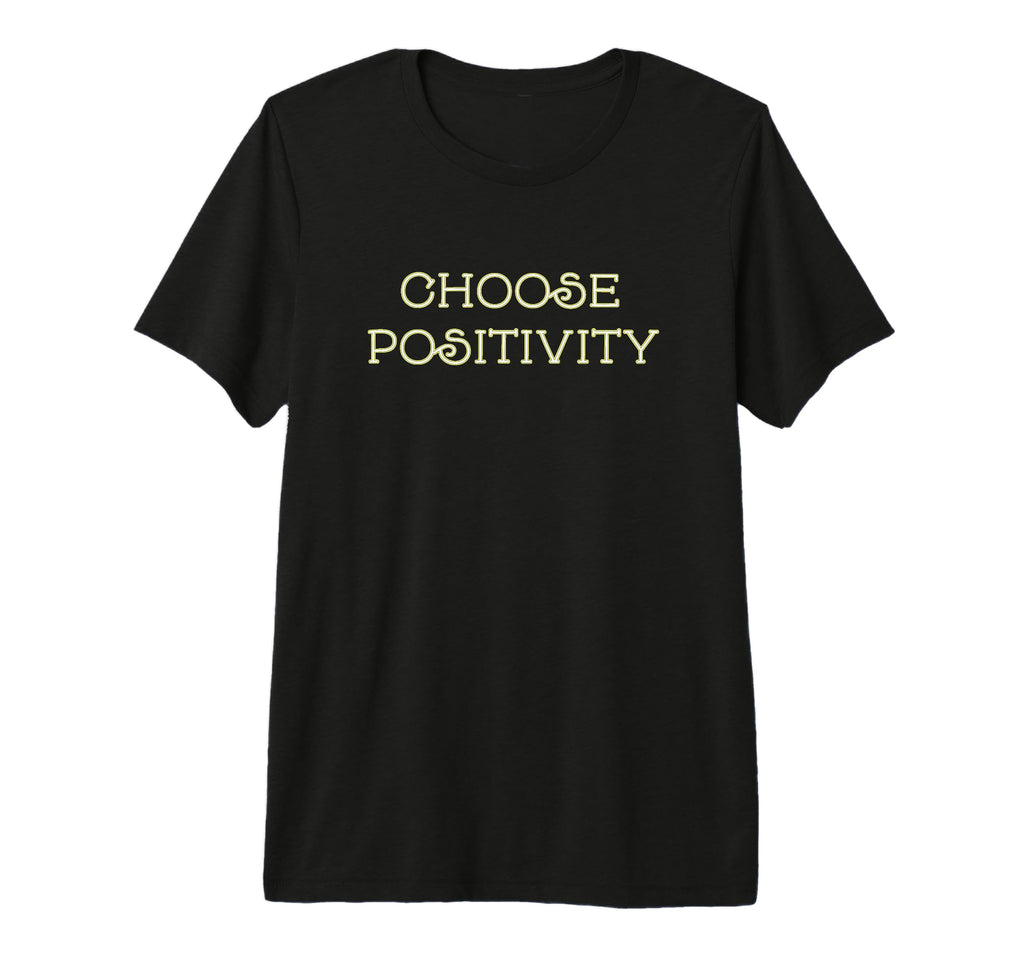 Choose Positivity Joy And Happiness T-Shirt - Fun Novelty Design Unisex - T-Shirt, Sweatshirt, Hoodie