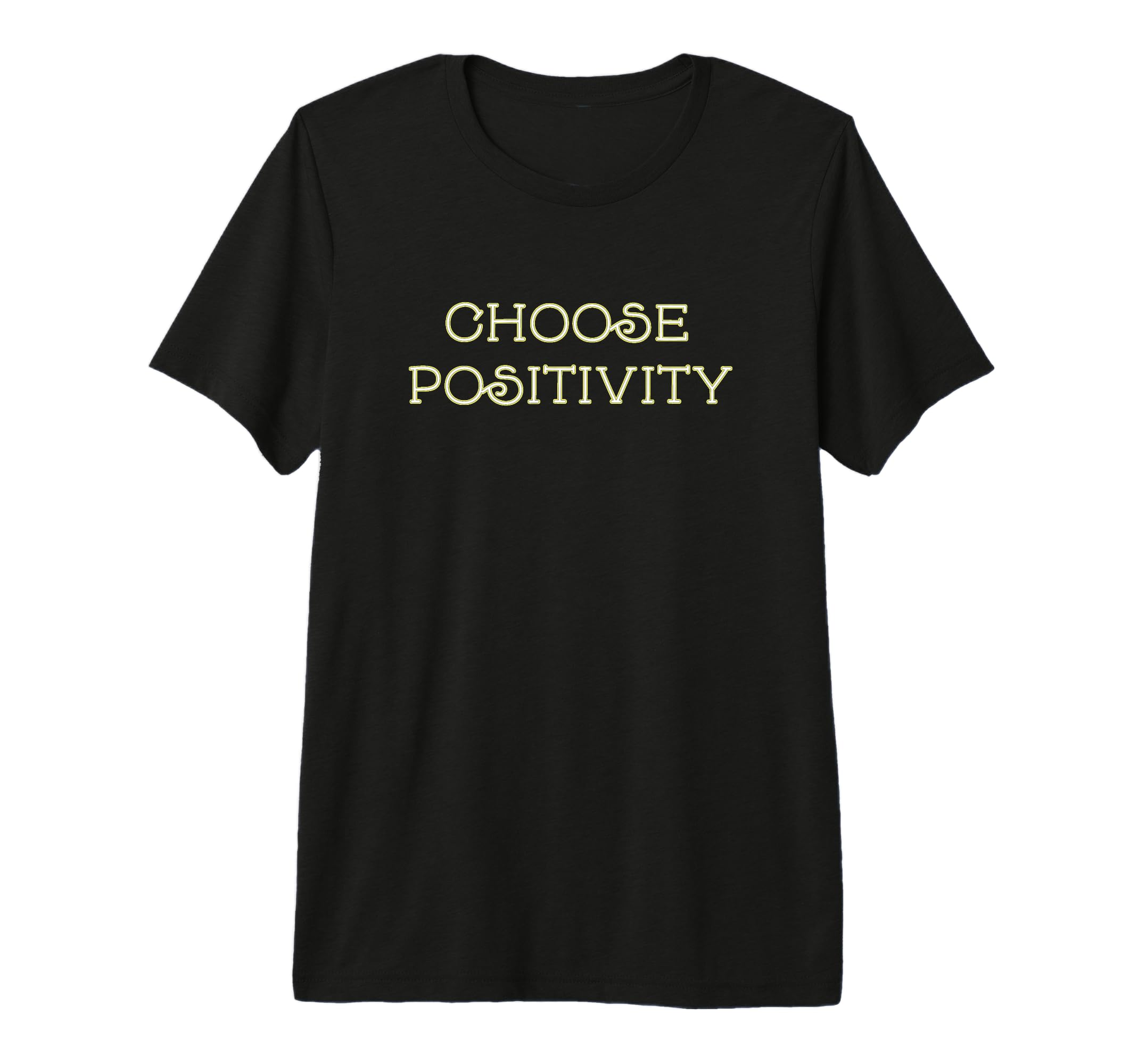 Choose Positivity Joy And Happiness T-Shirt - Fun Novelty Design Unisex - T-Shirt, Sweatshirt, Hoodie