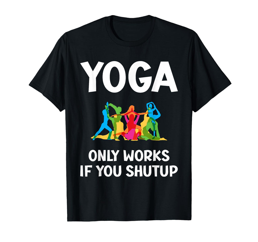 Yoga Only Works If You Shutup T-Shirt - Aesthetic Graphic for Adults - T-Shirt, Sweatshirt, Hoodie