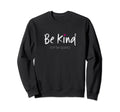 Be Kind Or Be Quiet Inspirational Sweatshirt - Custom Art Print Unisex - T-Shirt, Sweatshirt, Hoodie