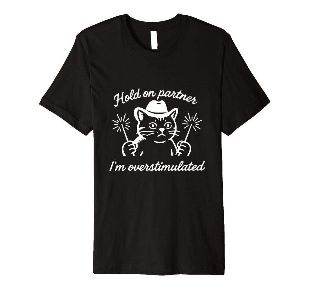 Hold Partner Im Overstimulated Cat T-Shirt - Aesthetic Graphic Men Women - T-Shirt, Sweatshirt, Hoodie