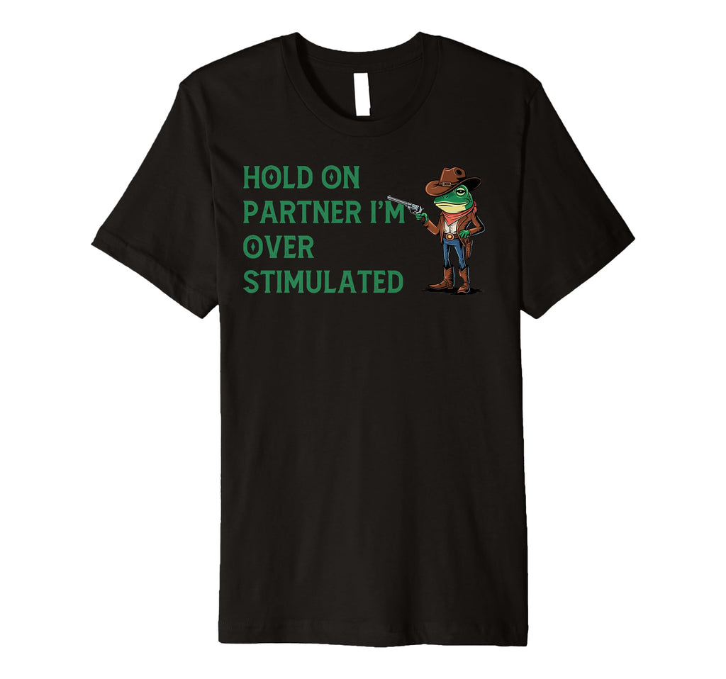 Hold Partner Im Overstimulated Funny T-Shirt - Minimalist Print Men Women - T-Shirt, Sweatshirt, Hoodie