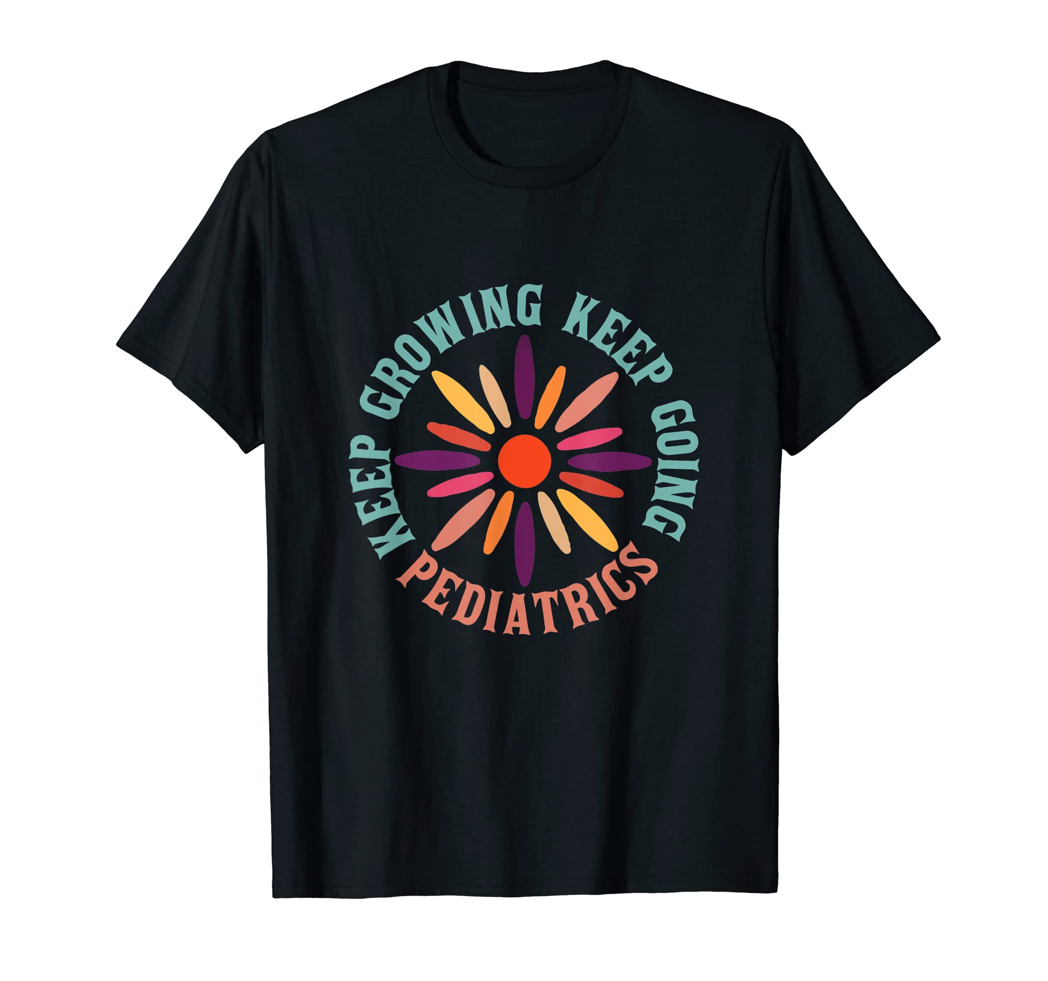 Keep Growing Keep Going Pediatrics Peds T-Shirt - Aesthetic Graphic Unisex - T-Shirt, Sweatshirt, Hoodie