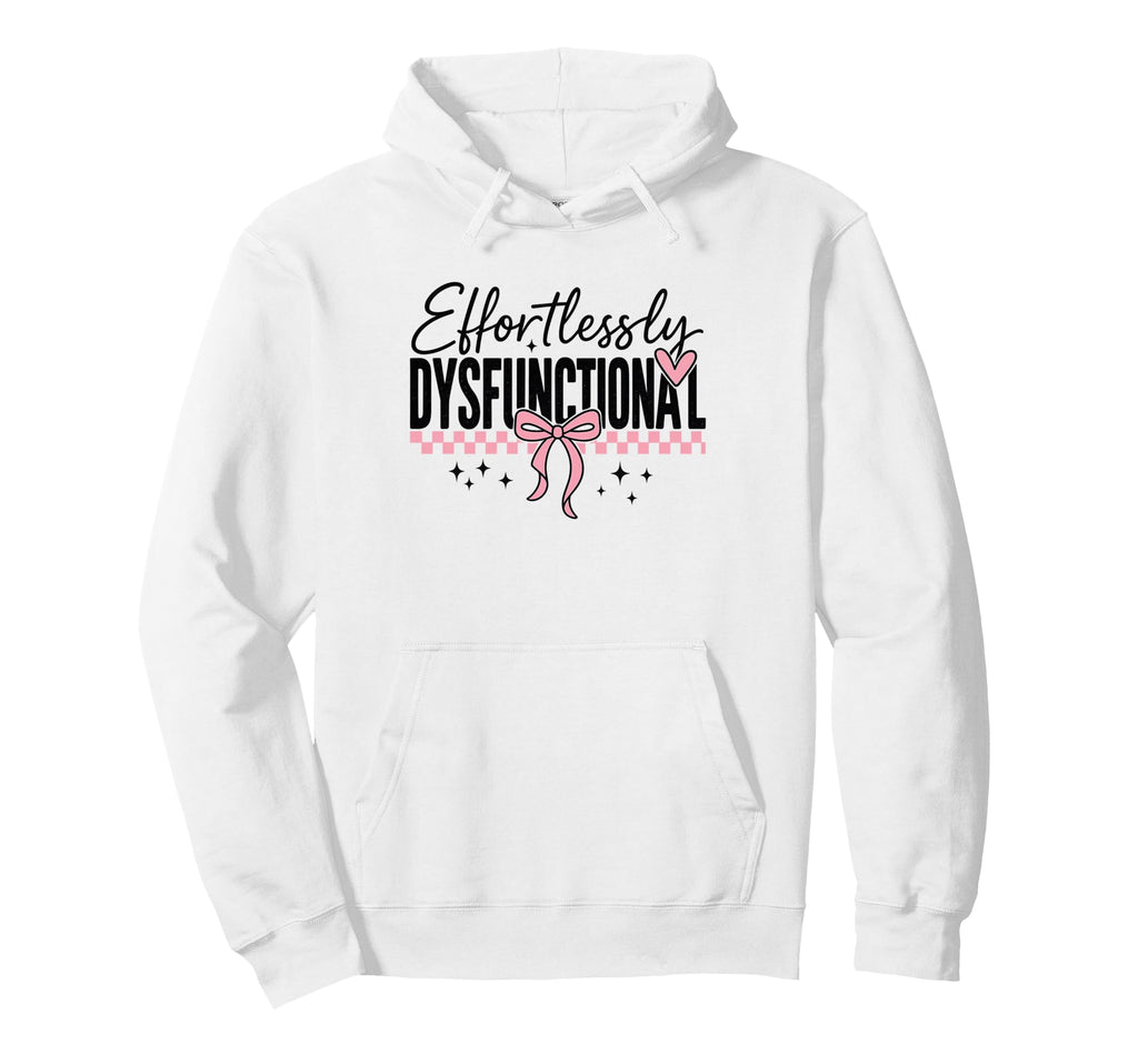 Effortlessly Dysfunctional Script Funny Hoodie - Novelty Apparel Men Women - T-Shirt, Sweatshirt, Hoodie