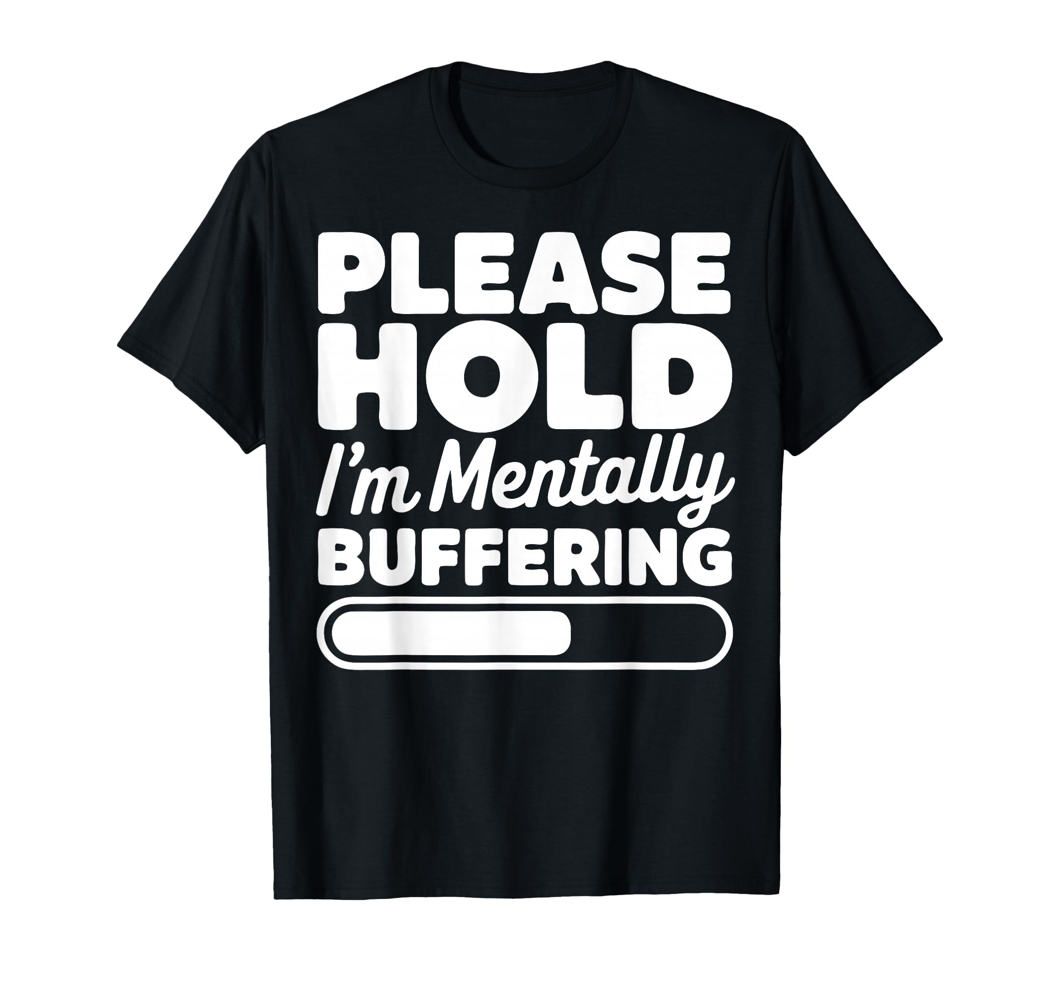 Please Hold Im Mentally T-Shirt - Casual Everyday Wear for Adults - T-Shirt, Sweatshirt, Hoodie