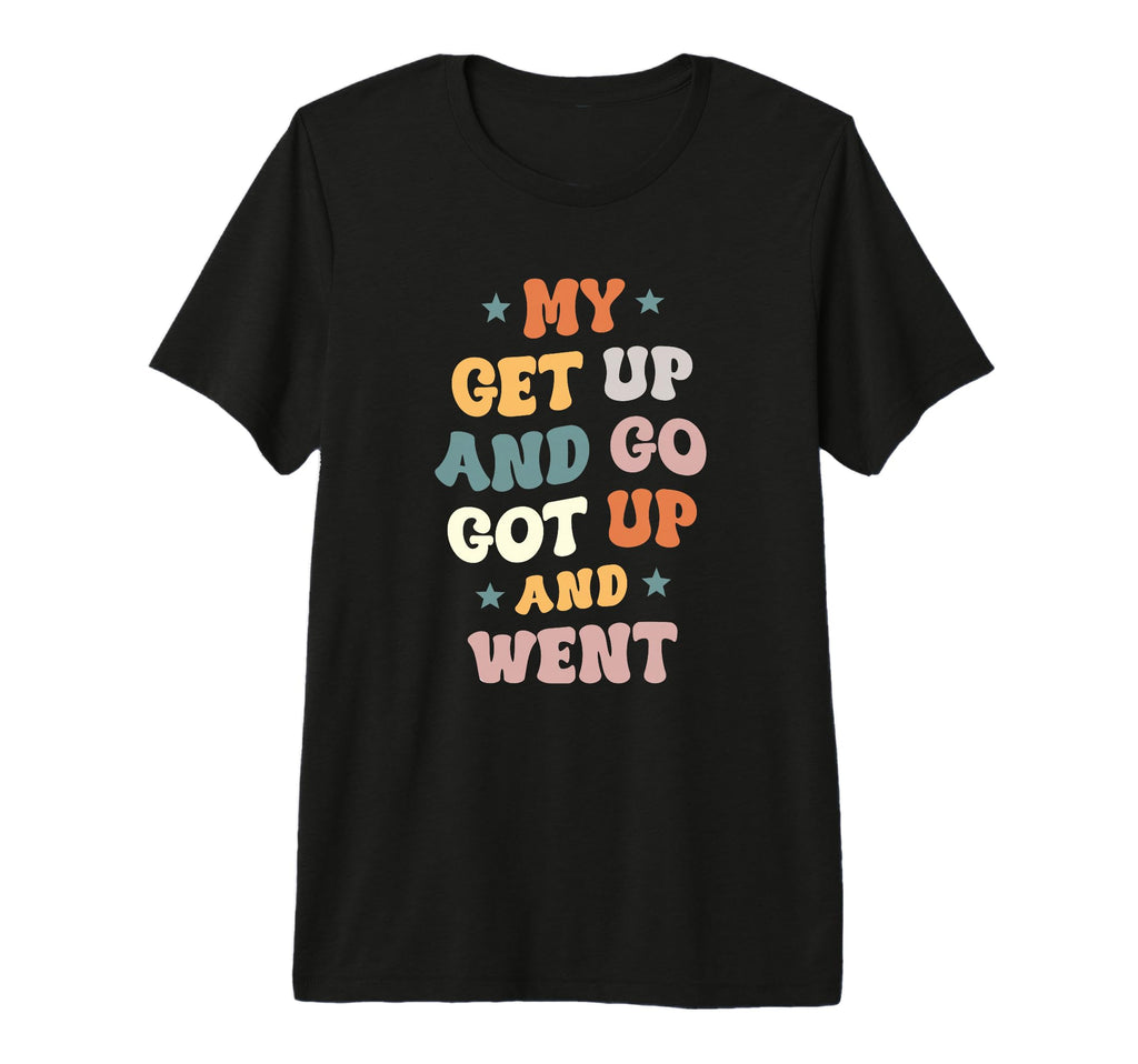 My Get Up And Go Got Up And Went T-Shirt - Minimalist Print for Adults - T-Shirt, Sweatshirt, Hoodie