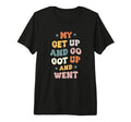 My Get Up And Go Got Up And Went T-Shirt - Minimalist Print for Adults - T-Shirt, Sweatshirt, Hoodie