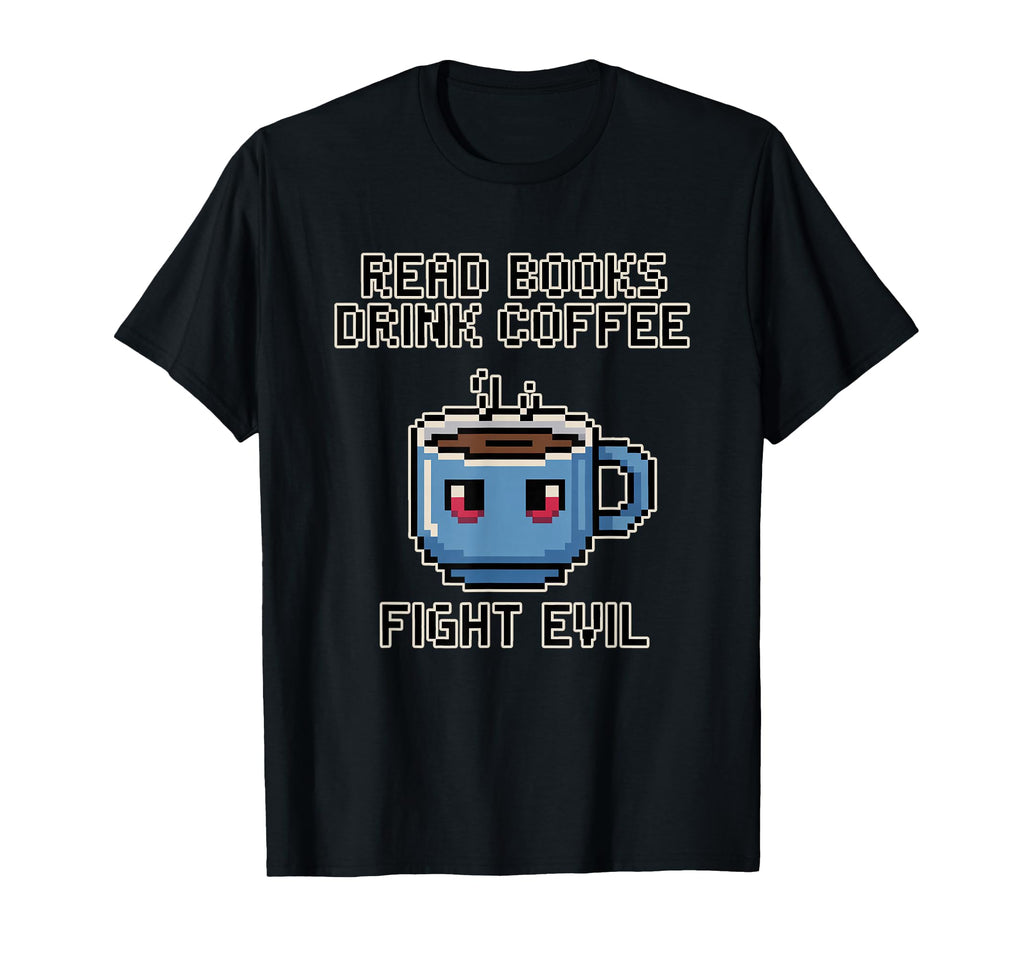 Read Books Drink Coffee Fight Evil T-Shirt - Minimalist Print Men Women - T-Shirt, Sweatshirt, Hoodie