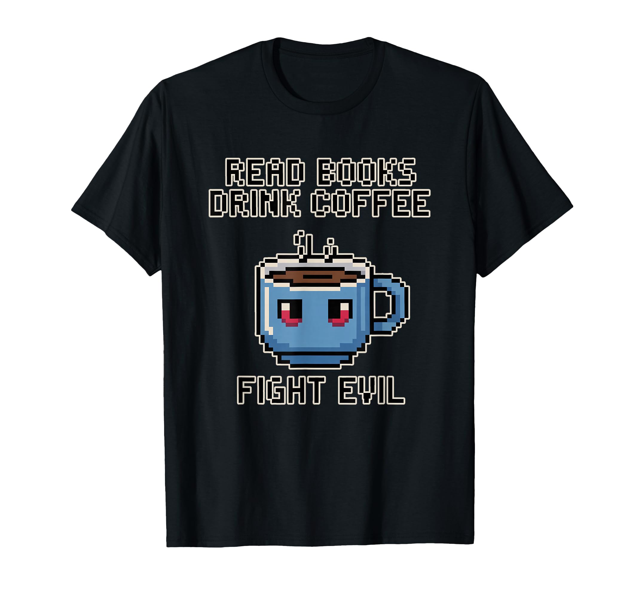 Read Books Drink Coffee Fight Evil T-Shirt - Minimalist Print Men Women - T-Shirt, Sweatshirt, Hoodie