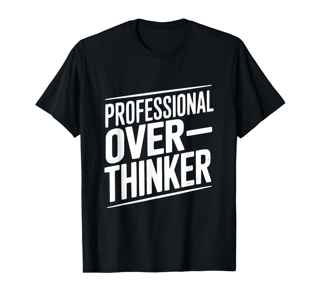 Professional Overthinker Funny Anxiety T-Shirt - Unique Graphic for Adults - T-Shirt, Sweatshirt, Hoodie