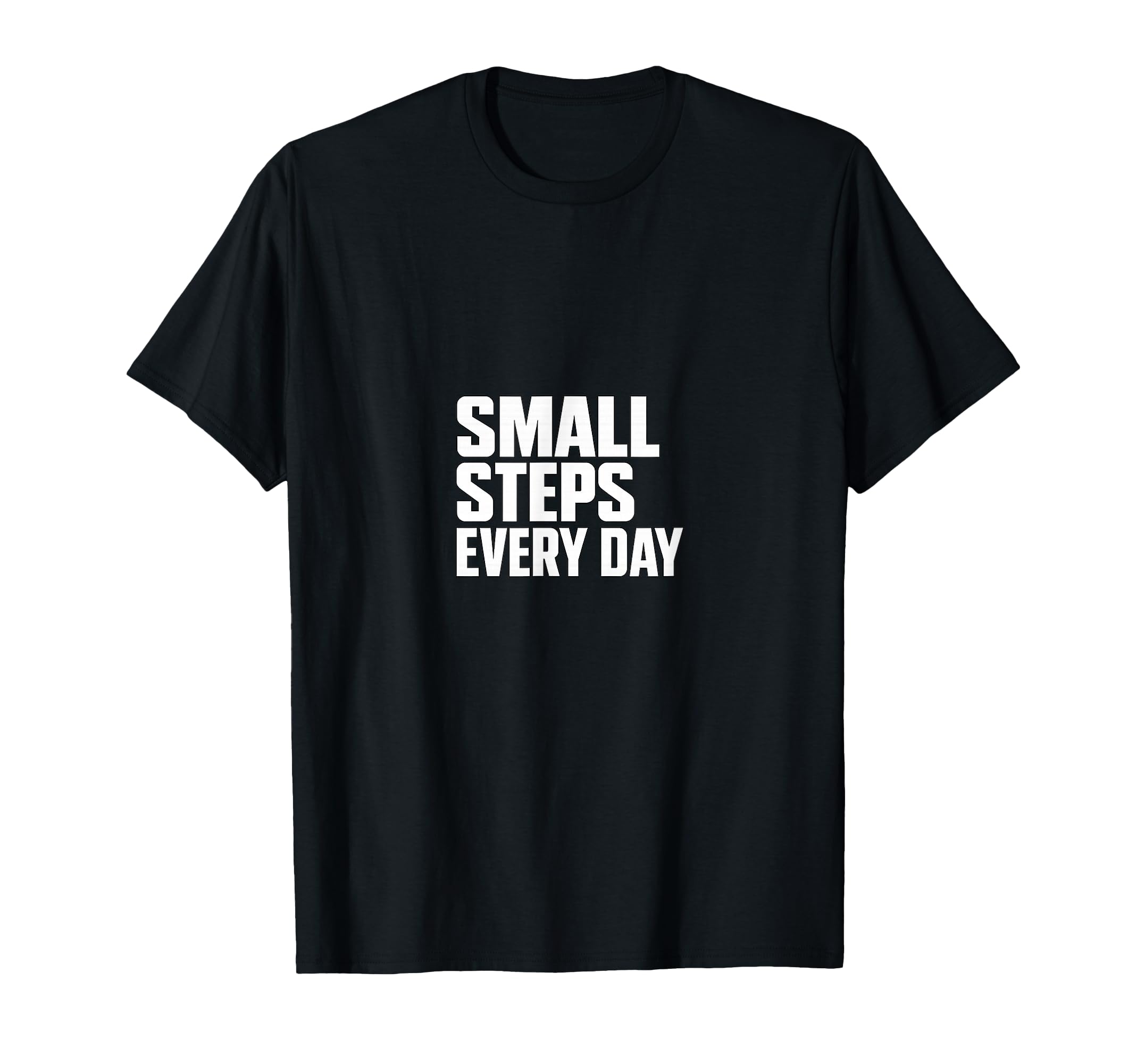 Small Steps Every Day Motivational T-Shirt - Unique Graphic for Adults - T-Shirt, Sweatshirt, Hoodie