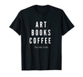 Art Books Coffee T-Shirt - Unique Graphic for Adults - T-Shirt, Sweatshirt, Hoodie