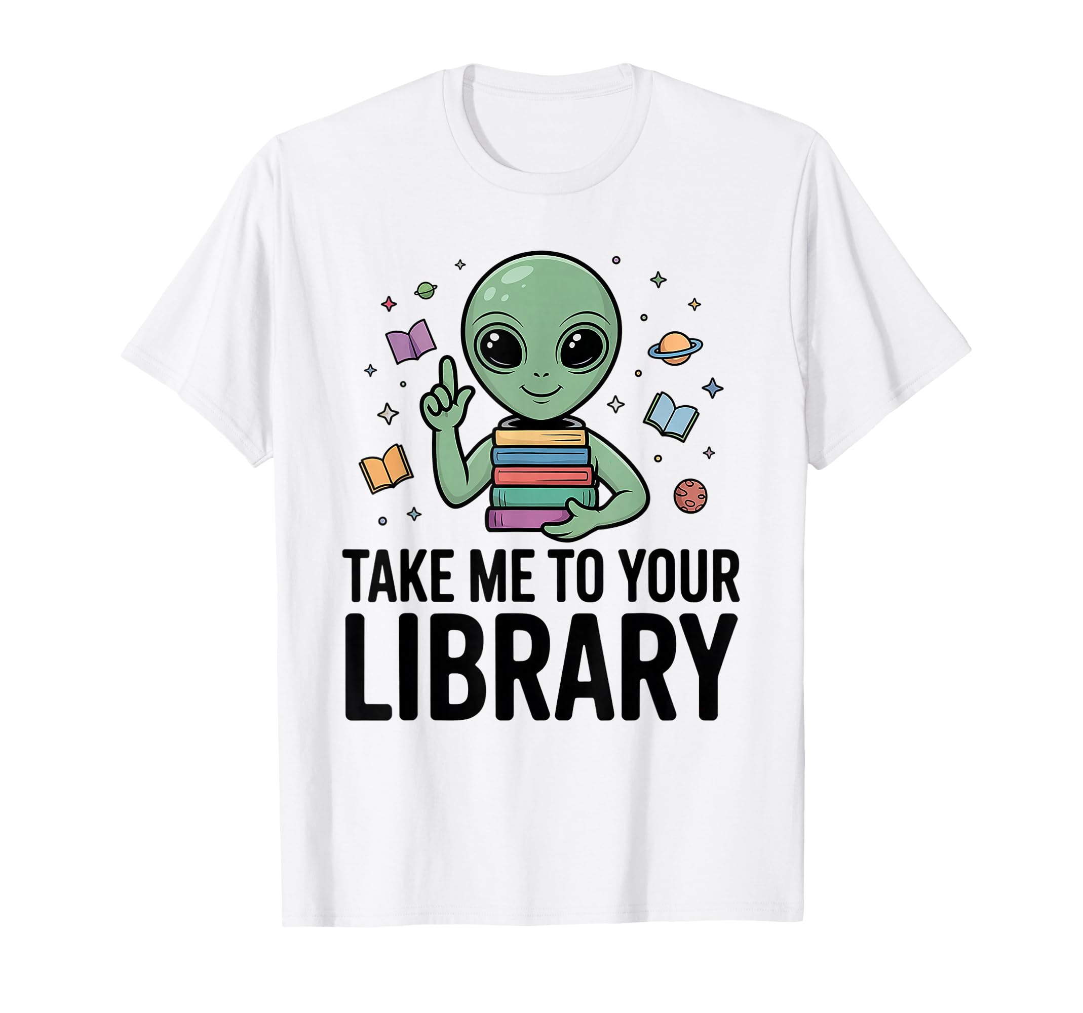 Alien Book Lover Take Me To Your T-Shirt - Novelty Apparel Men Women - T-Shirt, Sweatshirt, Hoodie
