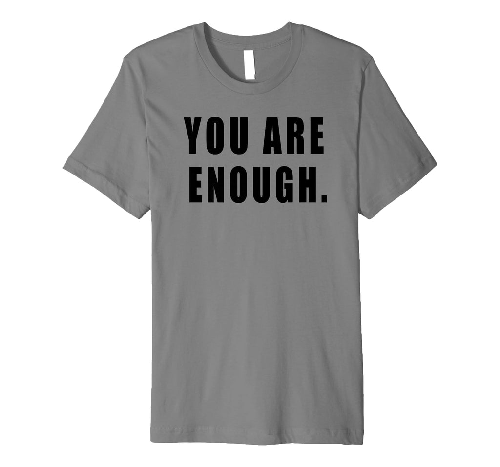 You Are Enough Motivational Quotes T-Shirt - Trendy Graphic for Adults - T-Shirt, Sweatshirt, Hoodie