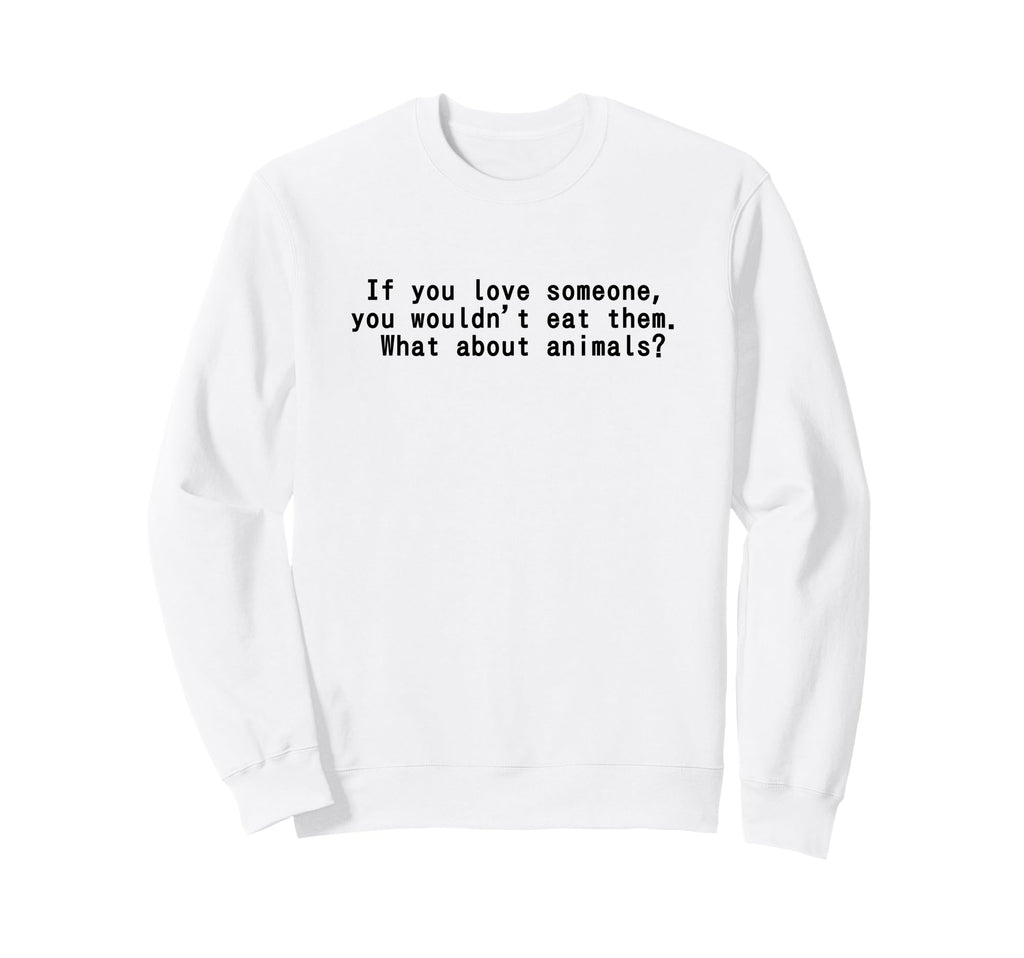I Love Animals And I Dont Eat Them Sweatshirt - Graphic Print for Adults - T-Shirt, Sweatshirt, Hoodie