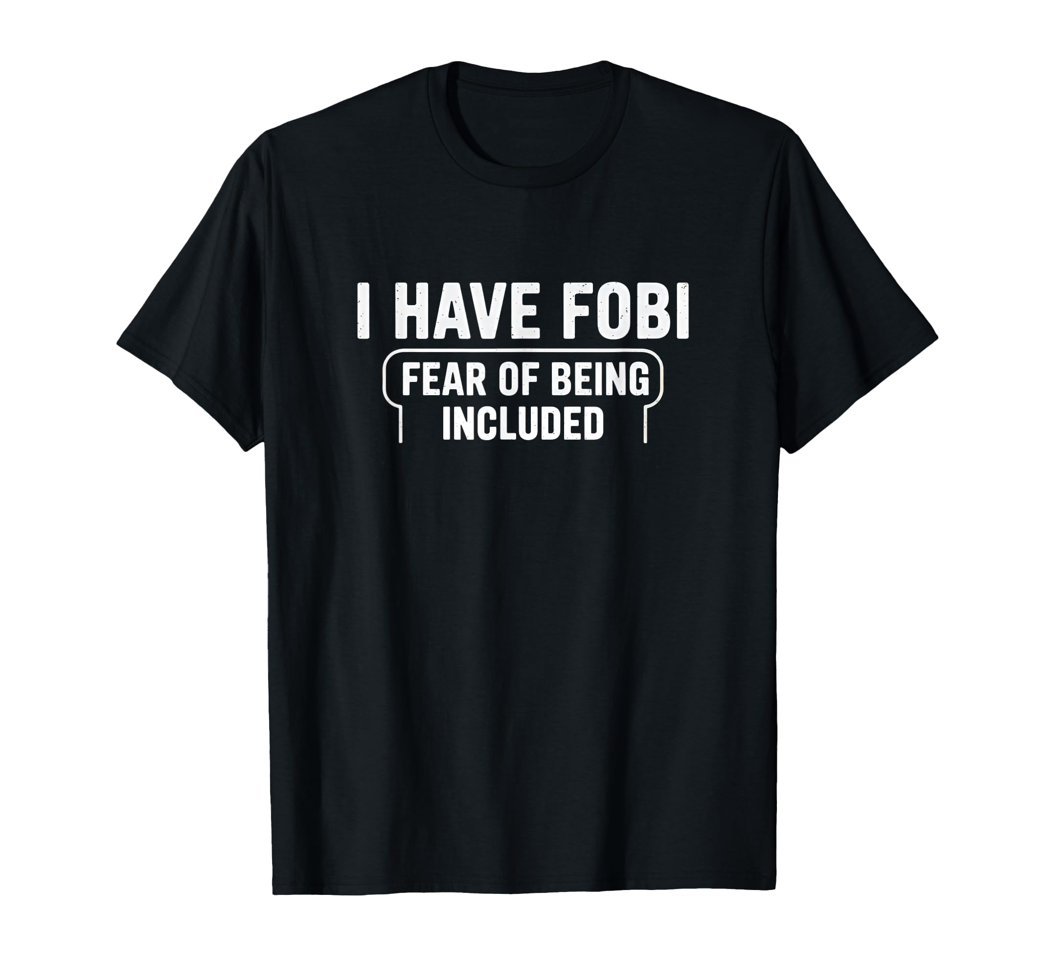 Fobi Fear Being Included Funny T-Shirt - Custom Art Print Unisex - T-Shirt, Sweatshirt, Hoodie