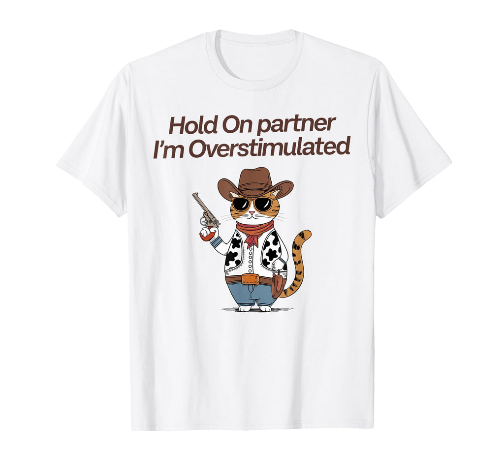 Hold Partner Im Overstimulated Cowboy T-Shirt - Minimalist Print Unisex - T-Shirt, Sweatshirt, Hoodie