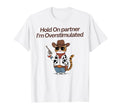 Hold Partner Im Overstimulated Cowboy T-Shirt - Minimalist Print Unisex - T-Shirt, Sweatshirt, Hoodie