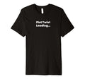 Plot Twist Loading T-Shirt - Custom Art Print Unisex - T-Shirt, Sweatshirt, Hoodie