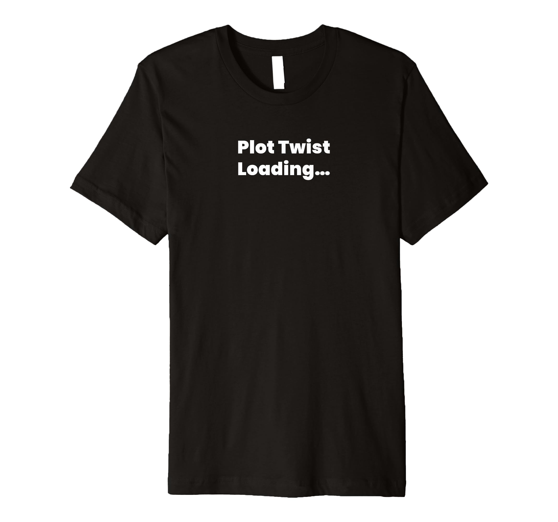 Plot Twist Loading T-Shirt - Custom Art Print Unisex - T-Shirt, Sweatshirt, Hoodie